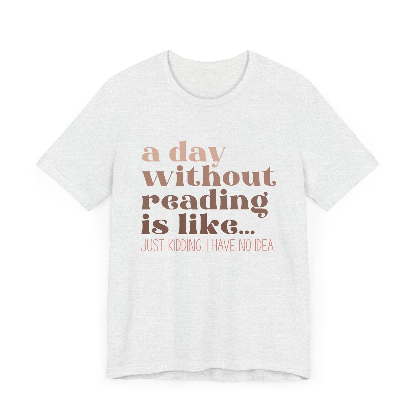 A Day Without Reading Is Like, Tee