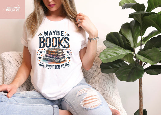 Maybe Books are Addicted to Me Tee