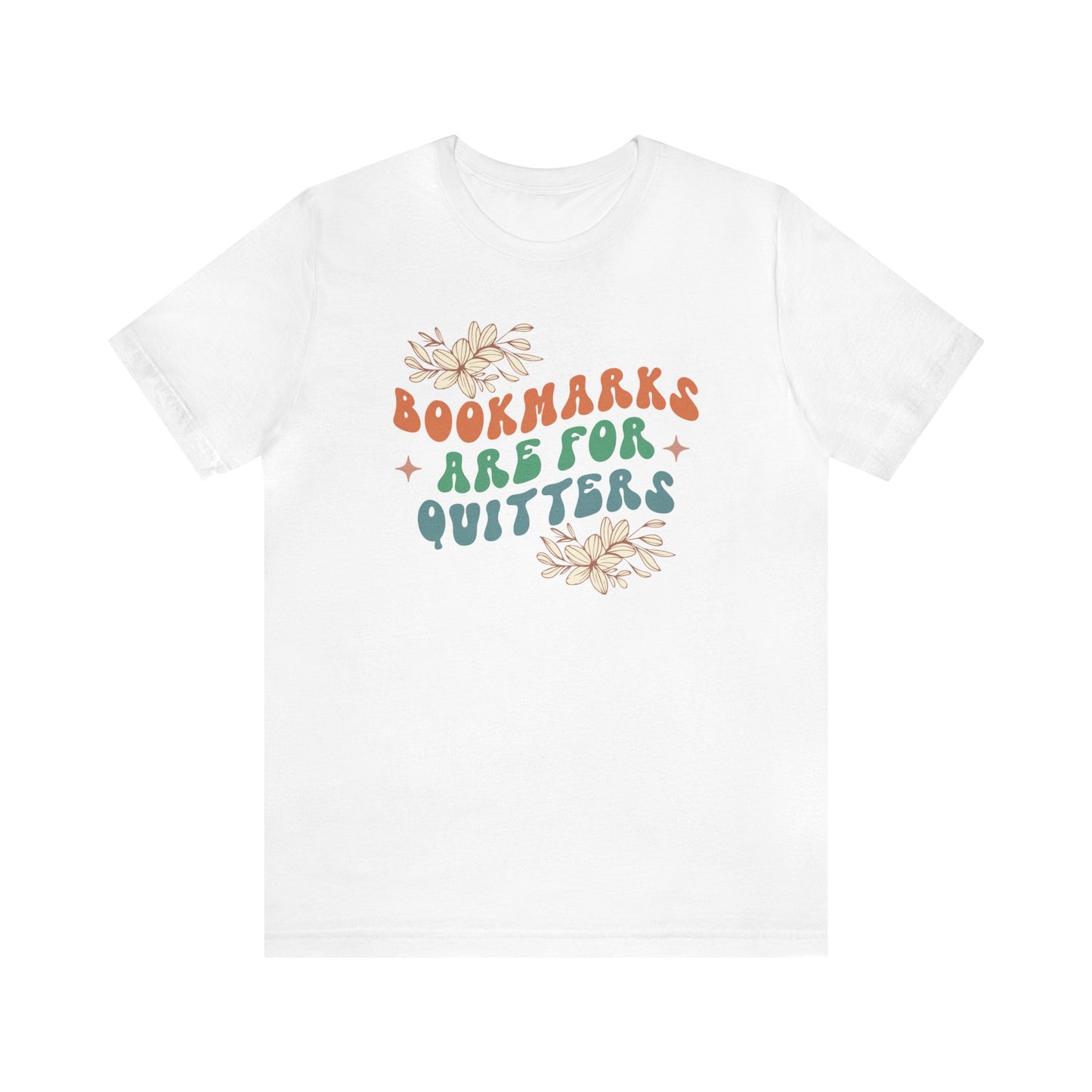 Bookmarks Are For Quitters Tee