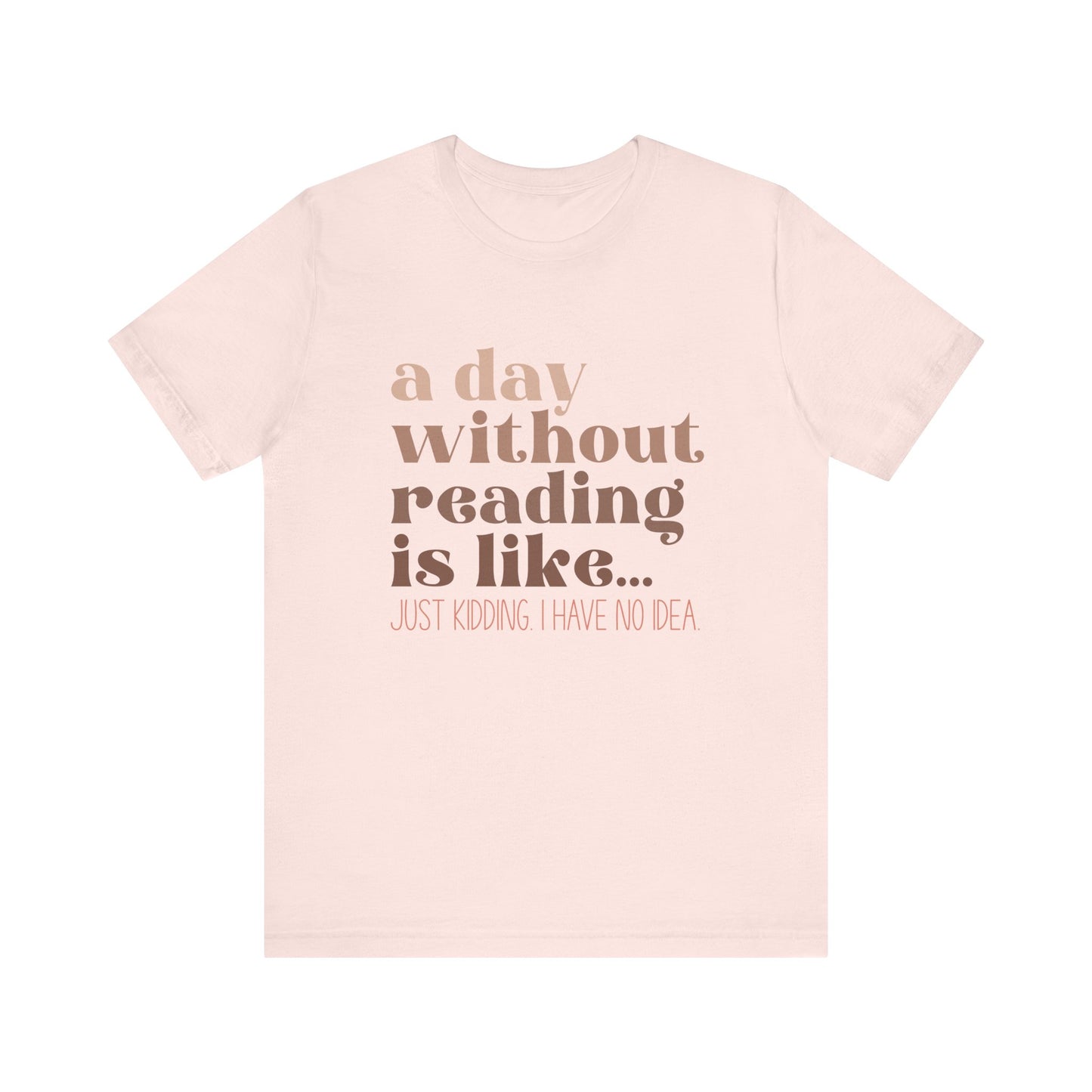 A Day Without Reading Is Like, Tee