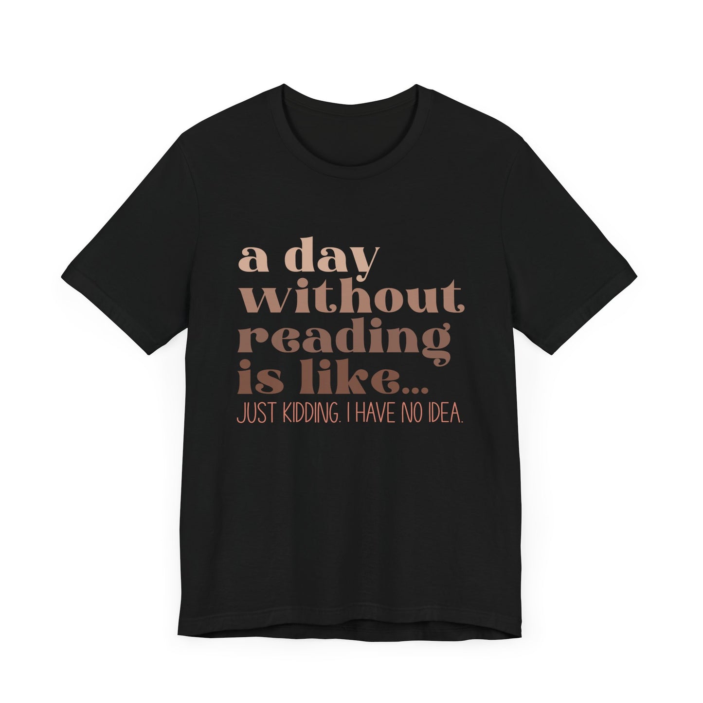 A Day Without Reading Is Like, Tee