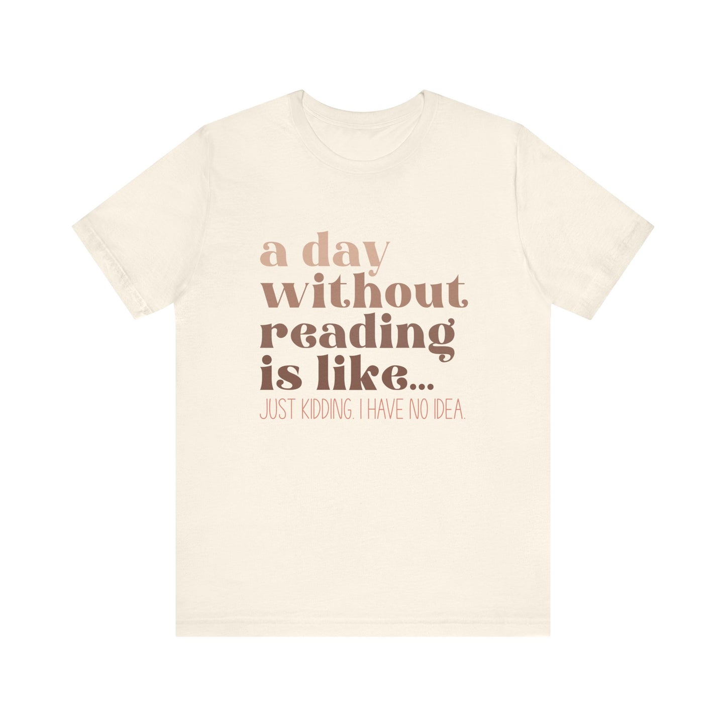 A Day Without Reading Is Like, Tee