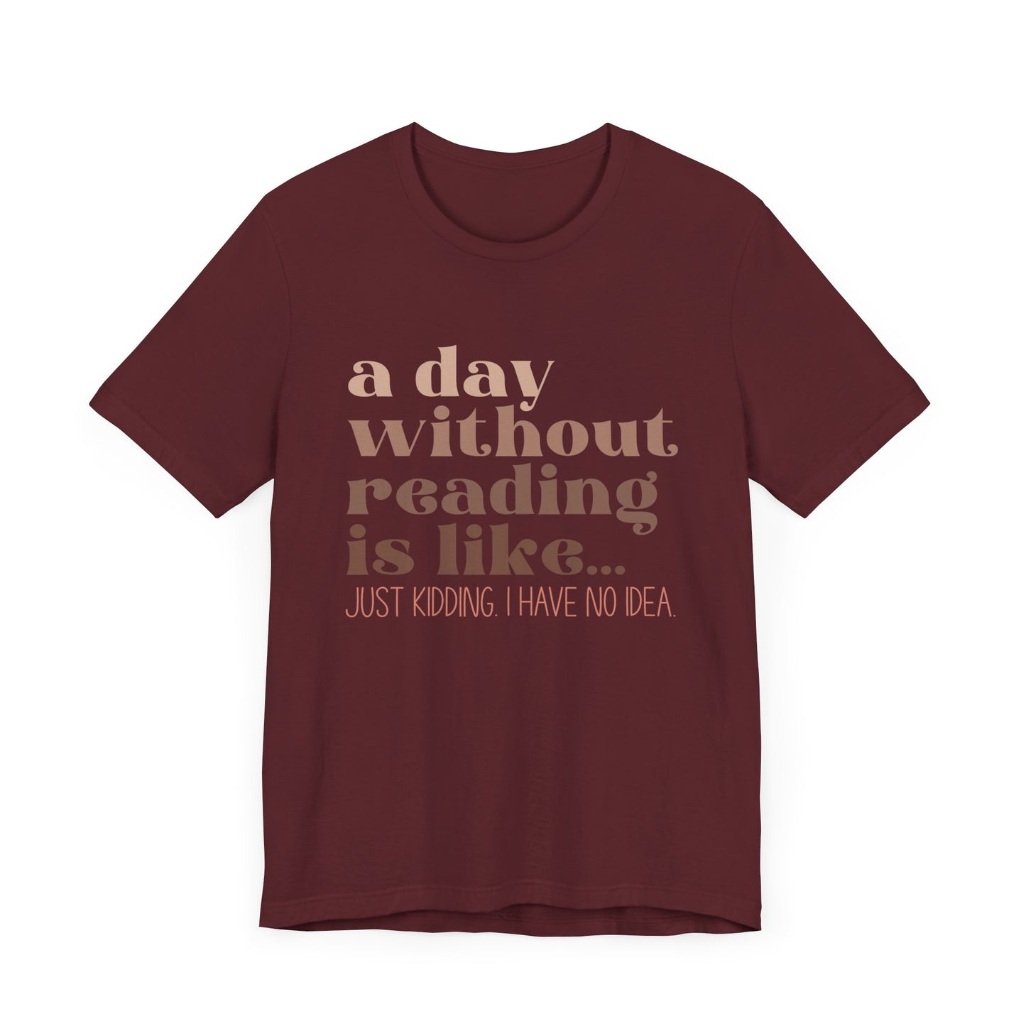 A Day Without Reading Is Like, Tee