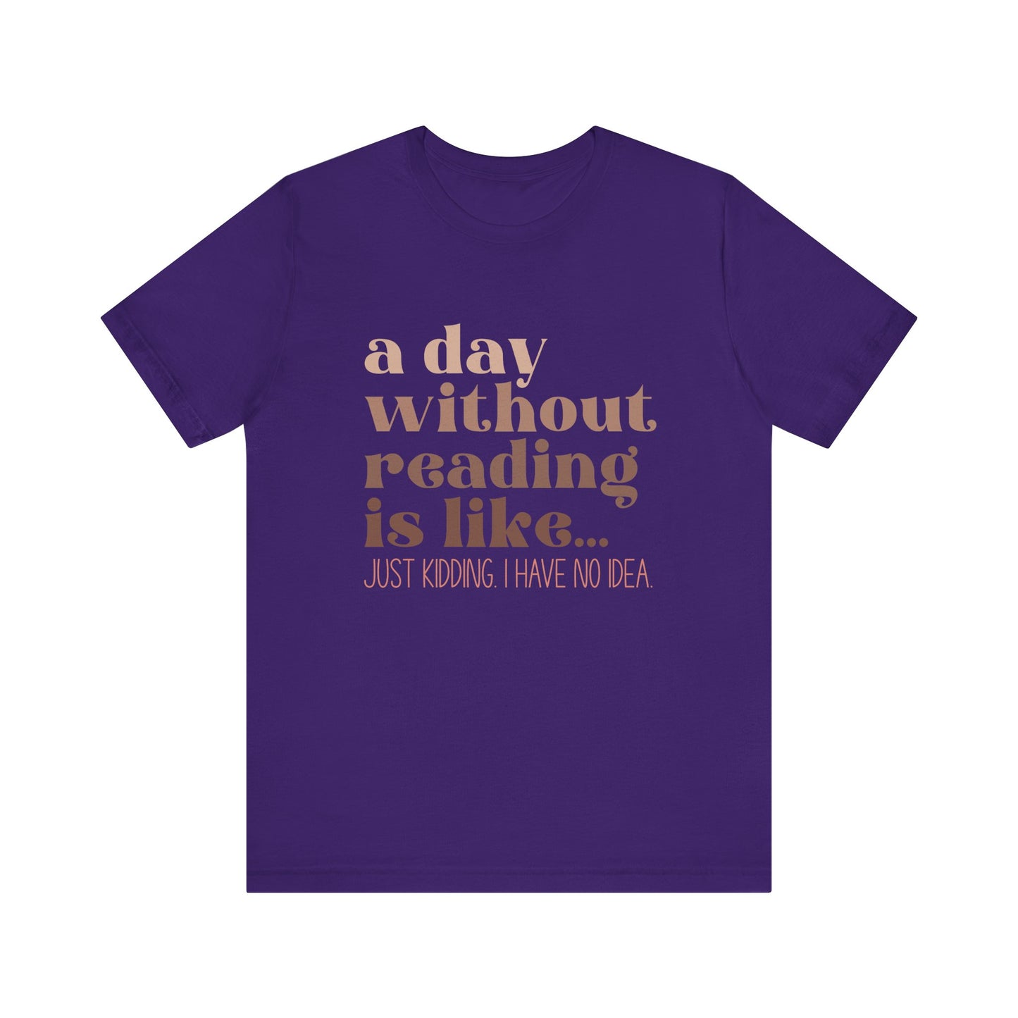 A Day Without Reading Is Like, Tee