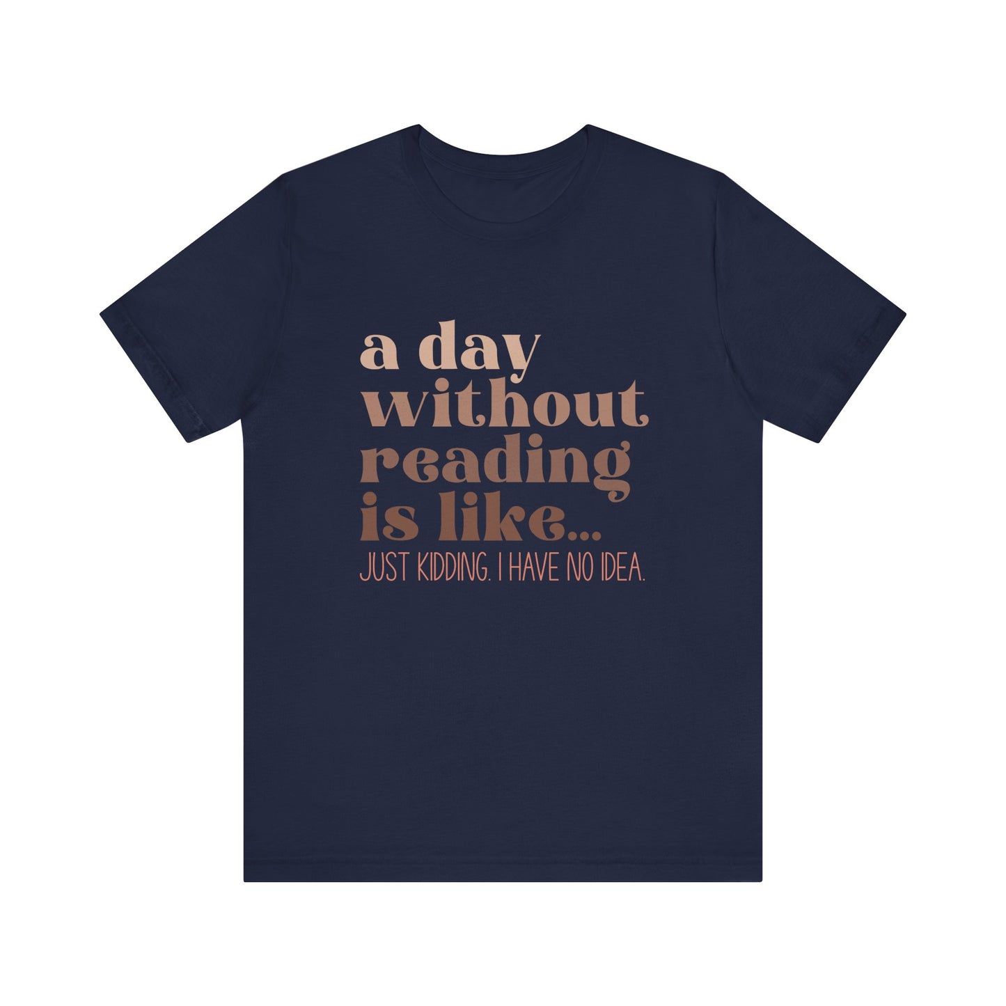 A Day Without Reading Is Like, Tee