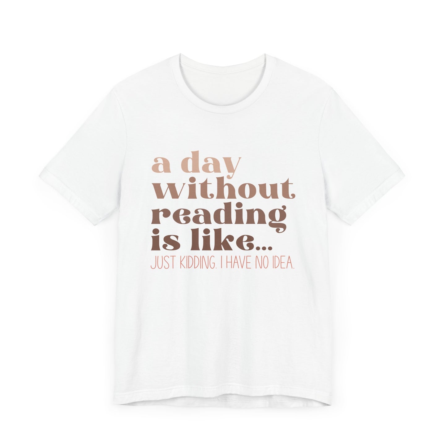 A Day Without Reading Is Like, Tee