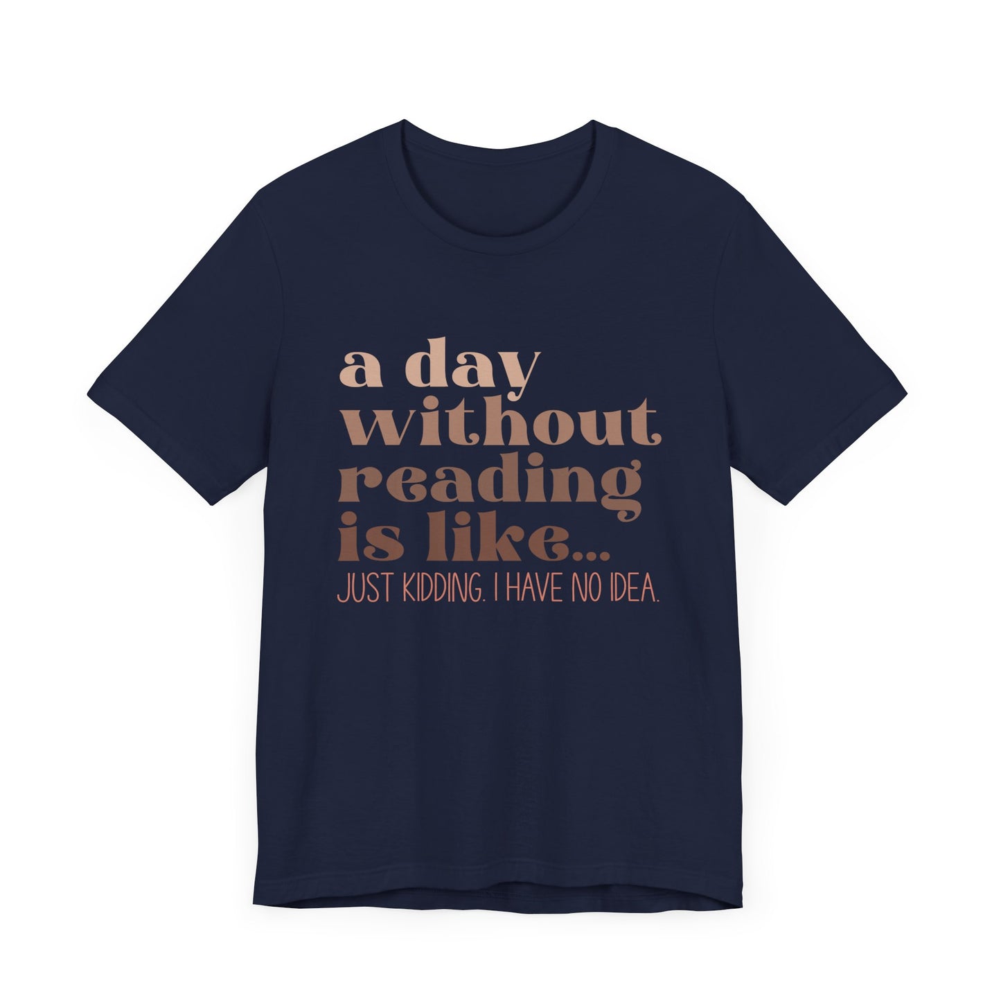 A Day Without Reading Is Like, Tee